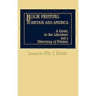 Book Printing In Britain And America A Guide To The Literature And A Directory O - Vito Brenni - Hardcover - en Book