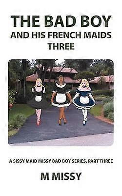 The Bad Boy and His French Maids Three