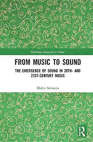 From Music to Sound: The Emergence of Sound in 20th and 21st Century Music
