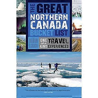 The Great Northern Canada Bucket List One of a Kind Travel Experiences