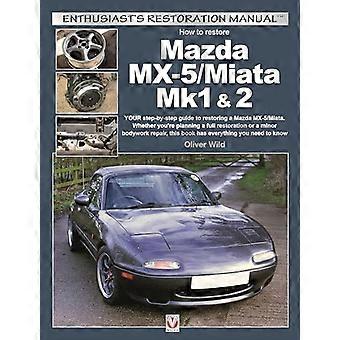 Mazda MX 5/Miata Mk1 & 2 Enthusiasts Restoration Manual
