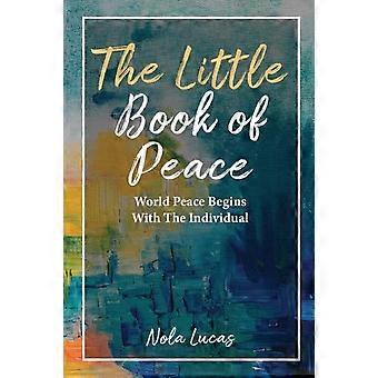 The Little Book Of Peace World Peace Begins With The Individual - Nola Lucas