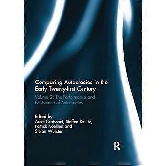 Comparing autocracies in the early Twenty-first Century: Vol 2: The Performance and Persistence of Autocracies