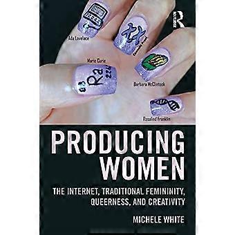 Die Produktion von Frauen: Das Internet, traditionelle Weiblichkeit, Queerness und Kreativität