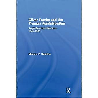 Oliver Franks and the Truman Administration: Anglo-American Relations, 1948-1952
