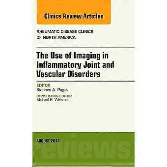 The Use of Imaging in Inflammatory Joint and Vascular Disorders, An Issue of Rheumatic Disease Clinics, 1e (Die...