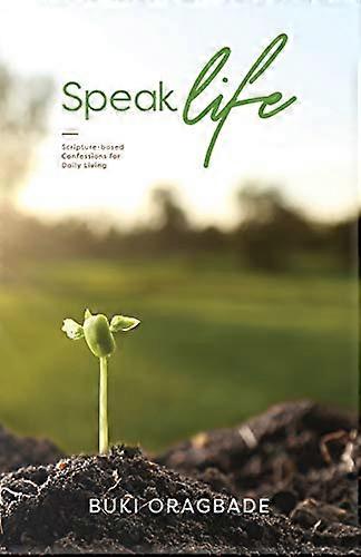 Speak Life: Scripture - based Confessions for Daily Living
