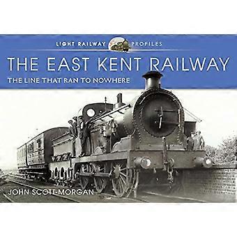 Die East Kent Railway: Die Strecke, die ins Nirgendwo führte (Light Railway Profiles)
