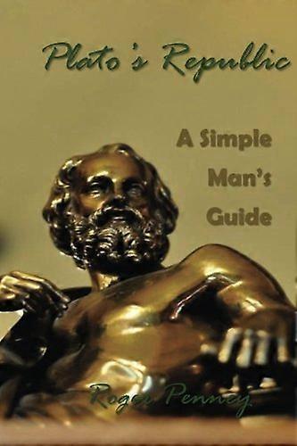 Plato's Republic: A Simple Man's Guide