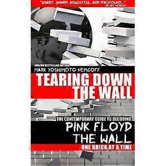 De muur afbreken: de hedendaagse gids voor het decoderen van Pink Floyd - De muur steen voor steen
