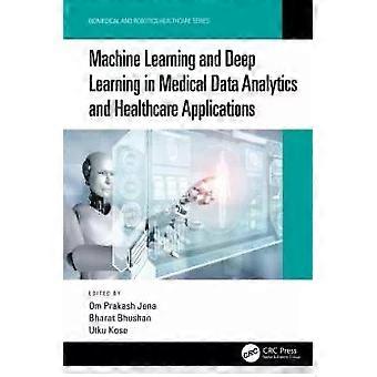 Machine Learning And Deep Learning In Medical Data Analytics And Healthcare Appl - Taylor & Francis Ltd