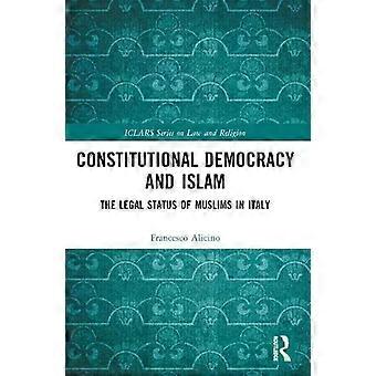 Constitutional Democracy And Islam The Legal Status Of Muslims In Italy - Francesco Alicino