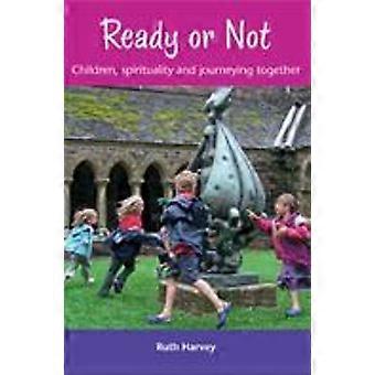 Ready or Not Children Spirituality and Journeying Together