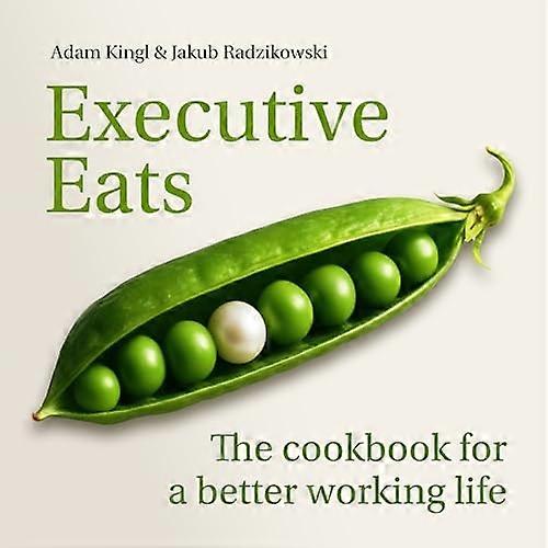 Executive Eats : the Cookbook for a Better Working Life