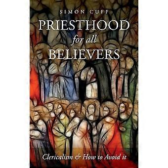 Sacerdócio para Todos os Crentes: Clericalismo e Como Evitá-lo - Simon Cuff - Livro em Brochura - pt