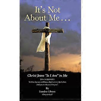 It's Not About Me. Christ Jesus Is I Am In Me - Sandra Ubom - Hardcover - en Book