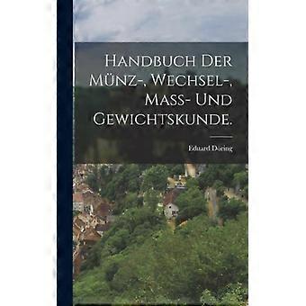 Handbuch Der Mnz- Wechsel- Mass- Und Gewichtskunde - Eduard Dring - Hardcover - English Book - History