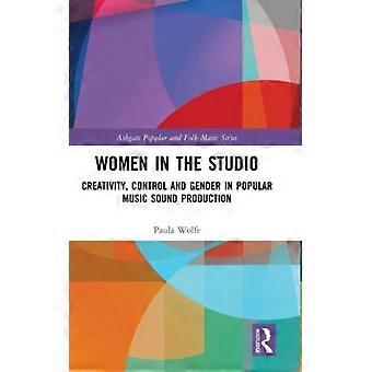 Women In The Studio Creativity Control And Gender In Popular Music Sound Prod