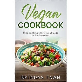 Libro de cocina vegana: Ensaladas frescas, crujientes y sencillas para una dieta nutritiva.