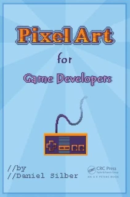 Pixel Art For Game Developers by Daniel Silber Paperback