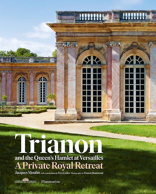 Trianon And The Queens Hamlet At Versailles by Yves Carlier Hardback Book