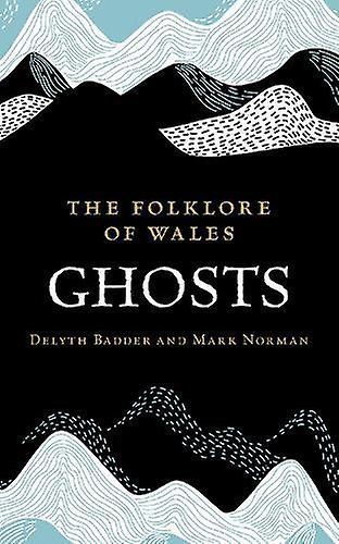The Folklore Of Wales Ghosts by Mark Norman Paperback Book