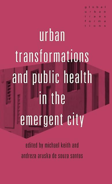 Urban Transformations And Public Health In The Emergent City Paperback Book