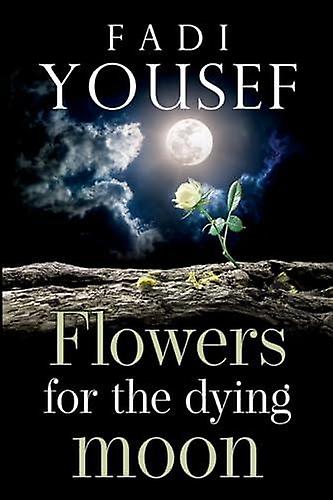Flowers For The Dying Moon by Fadi Yousef Paperback