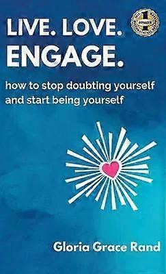 Live. Love. Engage - Rand, Gloria, Grace