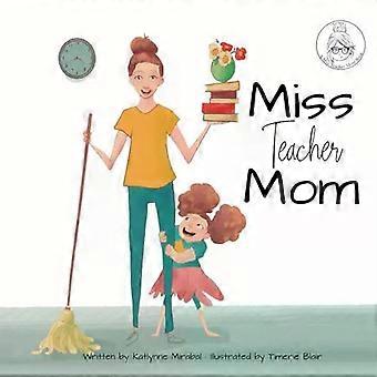 Miss Teacher Mom A Miss Teacher Mom Book - Katlynne Mirabal
