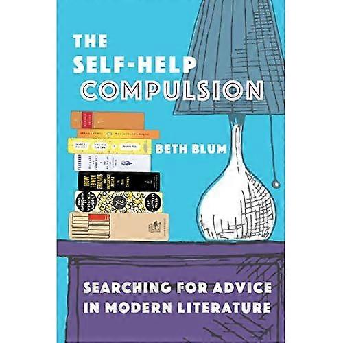 The Self-Help Compulsion: Searching for Advice in Modern Literature