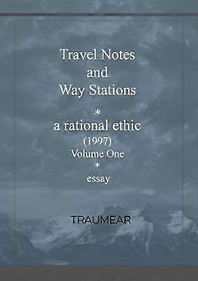 Travel Notes and Way Stations - A Rational Ethic Vol I