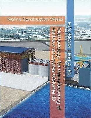 Methodology for manufacturing of Harbour structures (Volume III)