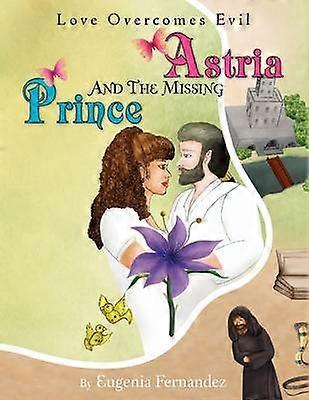 Astria and The Missing Prince Love Overcomes Evil