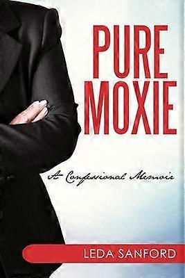 Pure Moxie A Confessional Memoir