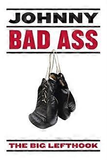 Johnny Bad Ass by The Big Lefthook Paperback