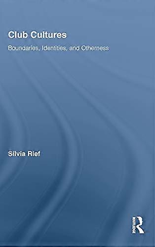 Club Cultures: Boundaries Identities and Otherness