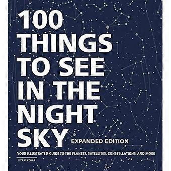 100 Things to See in the Night Sky Expanded Edition Your Illustrated Guide to the Planets Satellites Constellations and More
