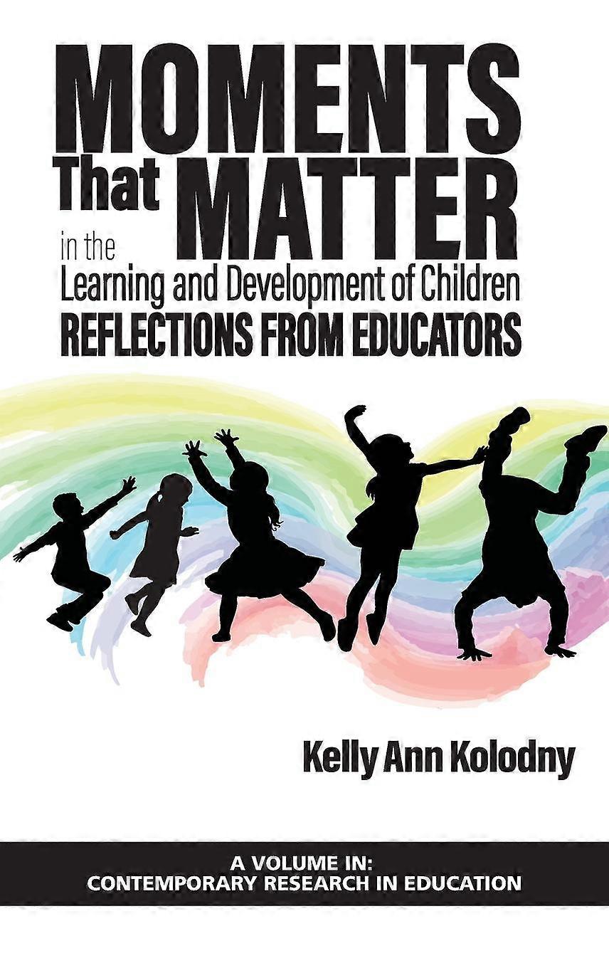 Moments That Matter In The Learning And Development Of Children by Kelly Ann Kolodny Hardback Book