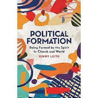 Political Formation Being Formed By The Spirit In Church And World - Jenny Leith - Paperback - en Book
