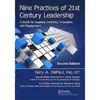 Nine Practices Of 21st Century Leadership A Guide For Inspiring Creativity In - Gary A. DePaul