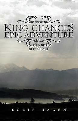 King Chance's Epic Adventure Boy's Tale A Boy's Tale