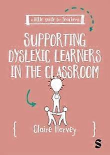 A Little Guide For Teachers Supporting Dyslexic Learners In The Classroom by Claire Harvey Paperback