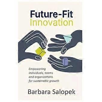 Inovação preparada para o futuro: capacitando indivíduos, equipes e organizações para a sustentabilidade - Barbara Salopek