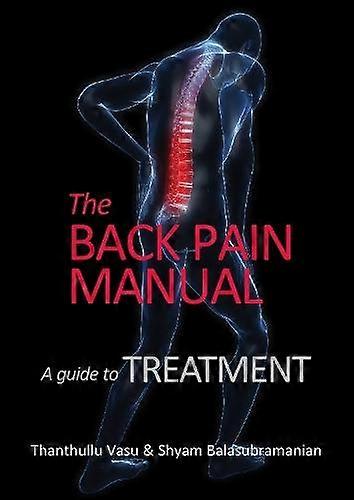 The Back Pain Manual  A Guide To Treatment by Shyam Balasubramanian Paperback