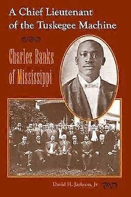 A Chief Lieutenant of the Tuskegee Machine - Charles Banks of Mississippi