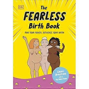 Das furchtlose Geburtsbuch (Die nackte Doula): Finde deine Macht, beeinflusse deine Geburt