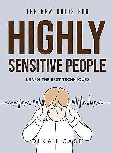 New Guide for Highly Sensitive People : Learn the Best Techniques