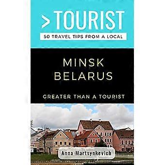 Più di un turista- Minsk Bielorussia: 50 consigli di viaggio da un locale (Più di un'Europa turistica)