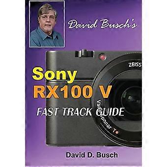 DAVID BUSCH'S Sony Cyber-shot DSC-RX100 V FAST TRACK GUIDE